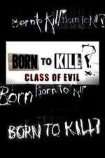 Watch Born to Kill? Class of Evil 123movies