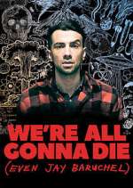 Watch We're All Gonna Die (Even Jay Baruchel) 123movies