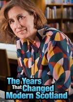 Watch The Years That Changed Modern Scotland 123movies