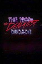 Watch The 1980s: The Deadliest Decade 123movies