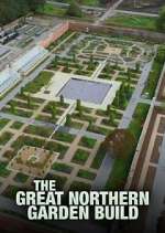 Watch The Great Northern Garden Build 123movies