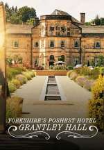 Watch Yorkshire\'s Poshest Hotel: Grantley Hall 123movies