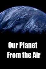 Watch Our Planet From the Air 123movies