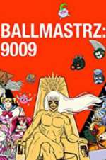 Watch Ballmastrz 9009 123movies