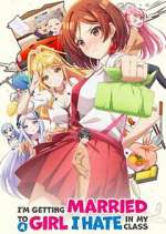 Watch I\'m Getting Married to a Girl I Hate in My Class 123movies